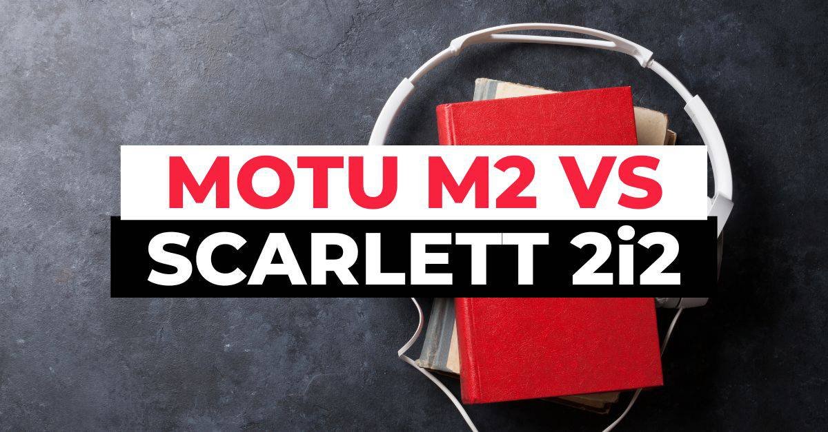 MOTU M2 vs Scarlett 2i2